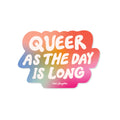 Queer as the day is long - Vinyl Sticker
