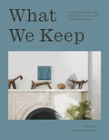 What We Keep: Living with the Things You Love