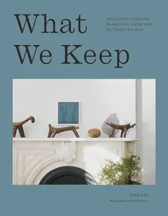 What We Keep: Living with the Things You Love