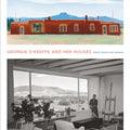 Georgia O'keeffe and Her Houses: Ghost Ranch and Abiquiu