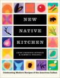 New Native Kitchen: Celebrating Modern Recipes of the