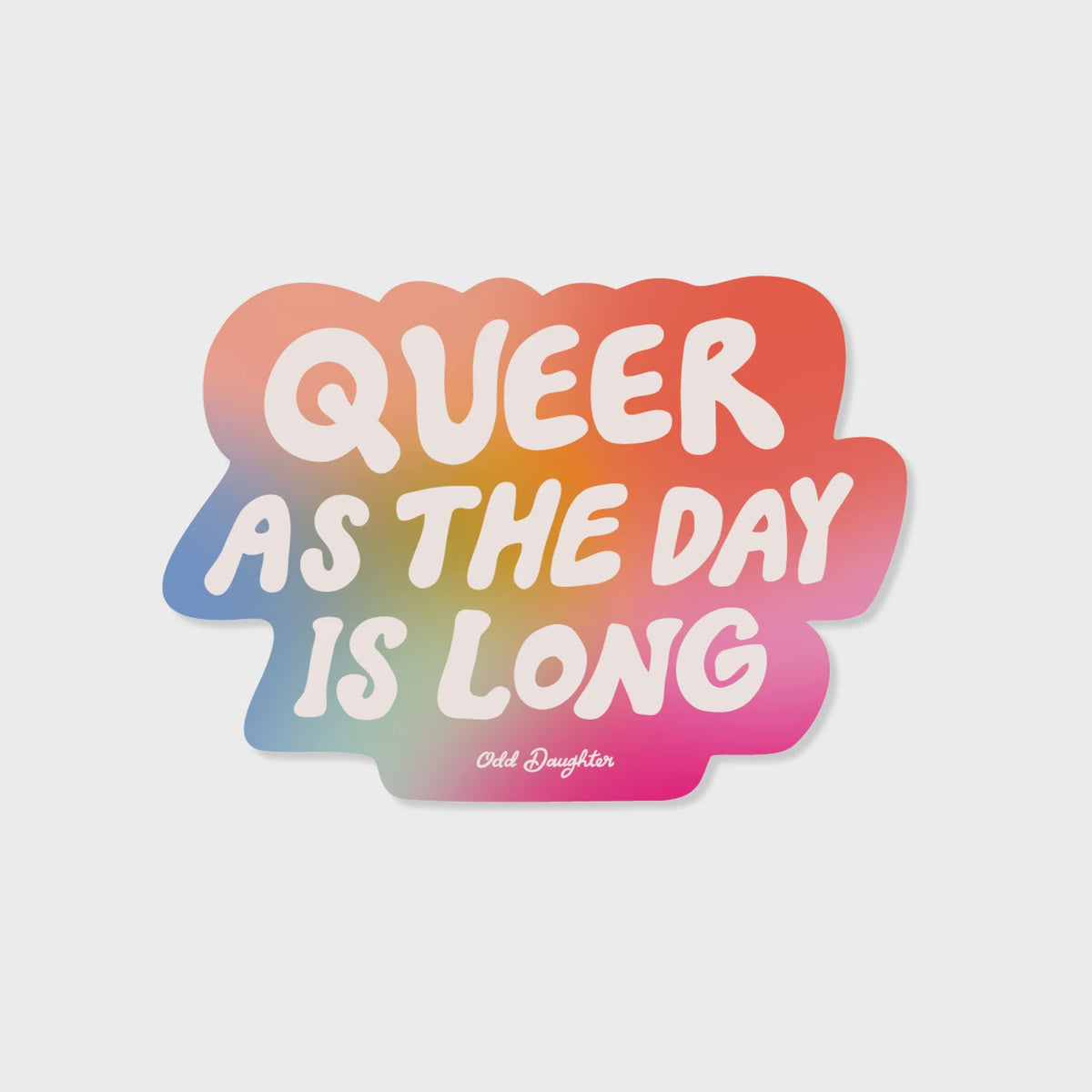 Queer as the Day is Long Sticker